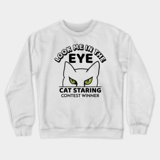 Look me in the eye funny cat cartoon - cat staring contest winner Crewneck Sweatshirt